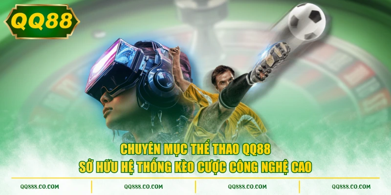 Chuyên mục thể thao QQ88 sở hữu hệ thống kèo cược công nghệ cao
