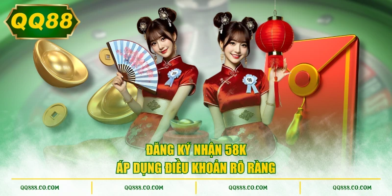 Đăng ký nhận 58K áp dụng điều khoản rõ ràng