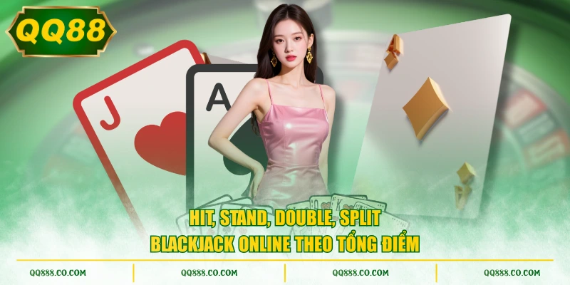 Hit, Stand, Double, Split Blackjack Online theo tổng điểm