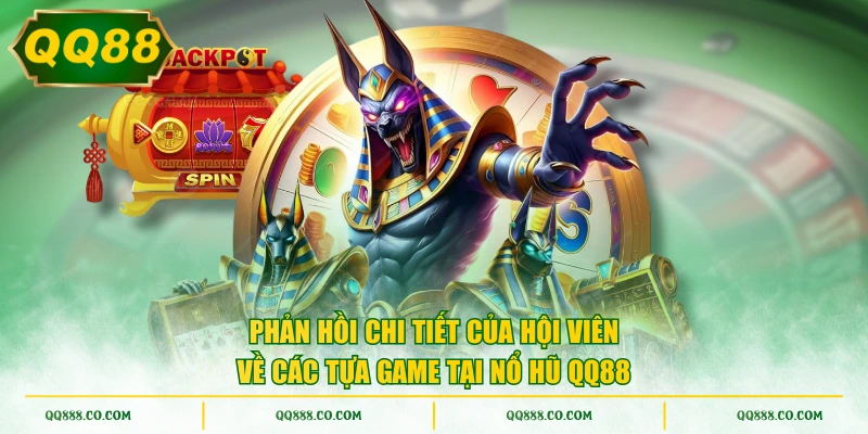 Phản hồi chi tiết của hội viên về các tựa game tại nổ hũ QQ88