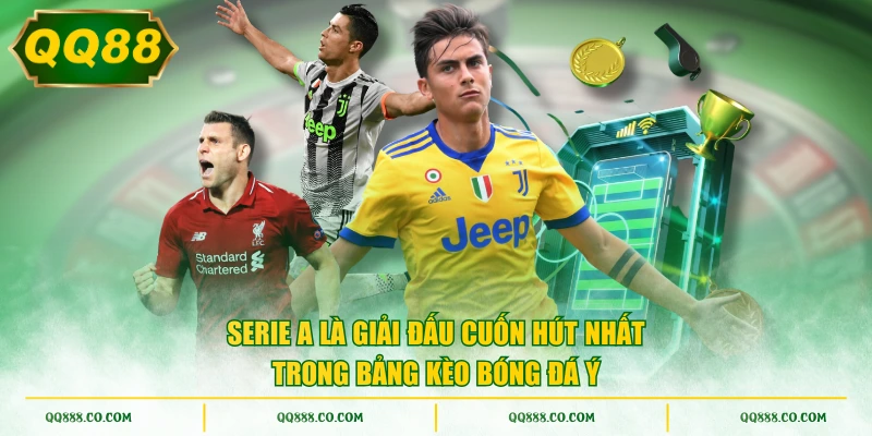 Serie A là giải đấu cuốn hút nhất trong bảng kèo bóng đá Ý