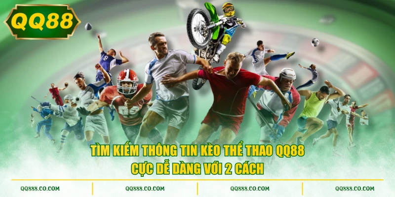 Tìm kiếm thông tin kèo thể thao QQ88 cực dễ dàng với 2 cách