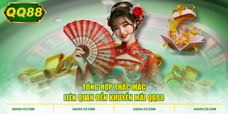 Tổng hợp thắc mắc liên quan đến khuyến mãi QQ88